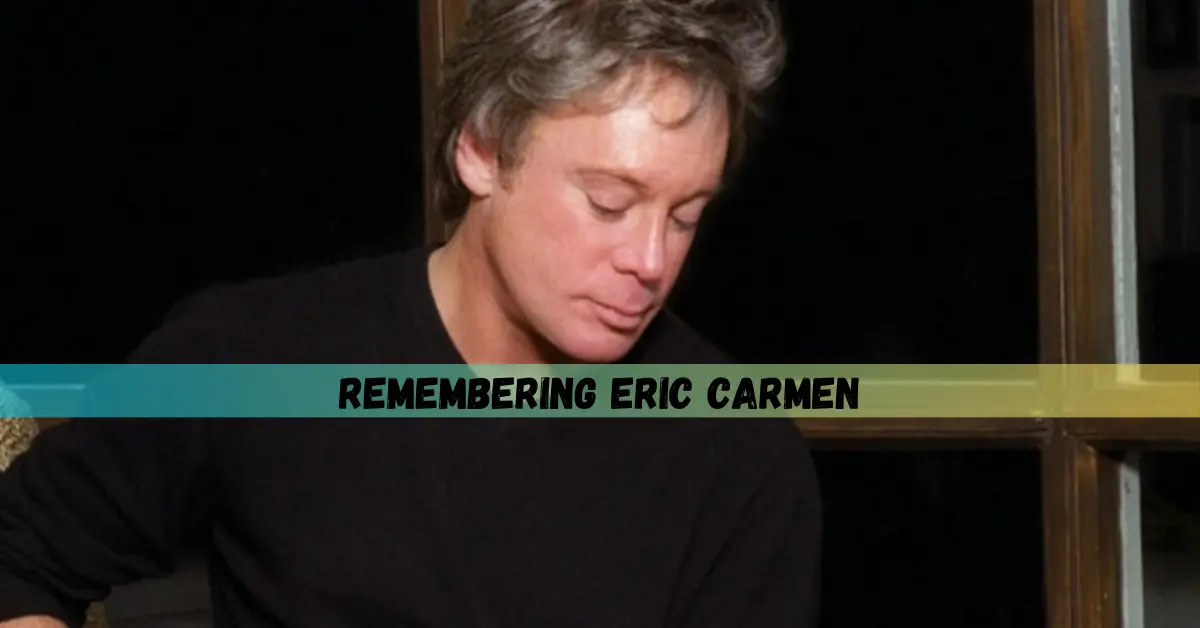 Eric Carmen the Famous Singer Who Died Today